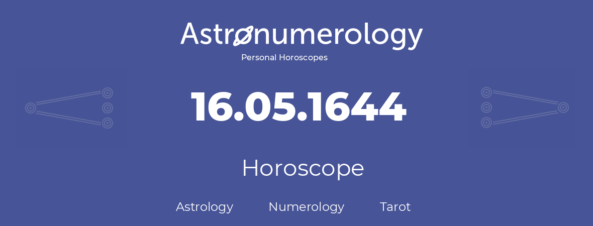 Horoscope for birthday (born day): 16.05.1644 (May 16, 1644)