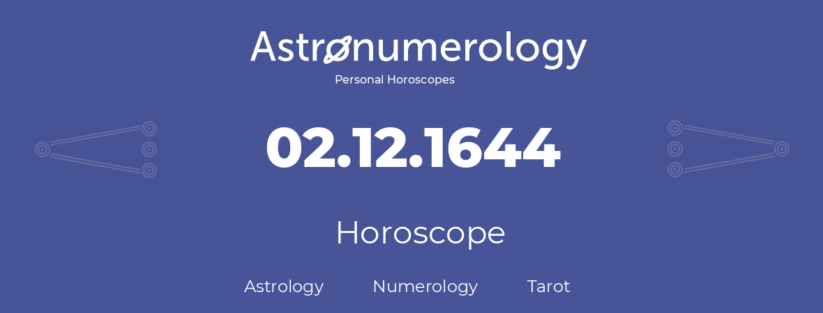 Horoscope for birthday (born day): 02.12.1644 (December 02, 1644)