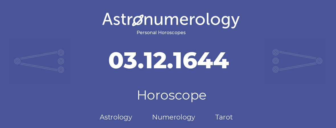 Horoscope for birthday (born day): 03.12.1644 (December 03, 1644)