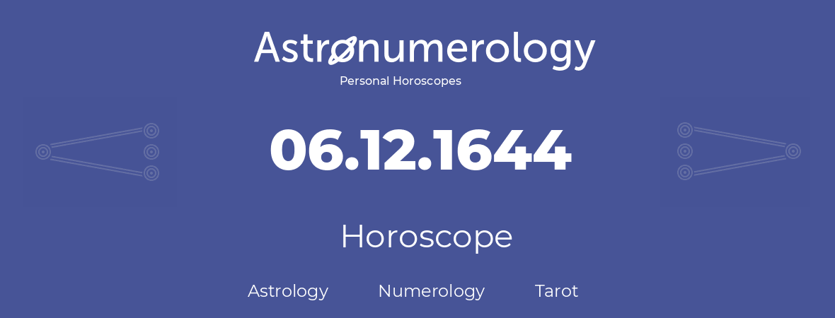 Horoscope for birthday (born day): 06.12.1644 (December 6, 1644)