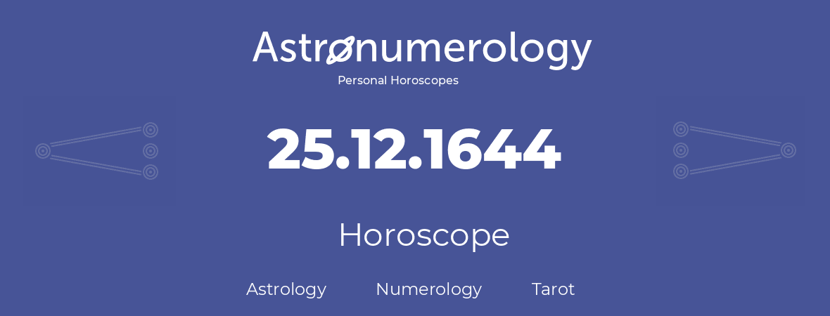 Horoscope for birthday (born day): 25.12.1644 (December 25, 1644)