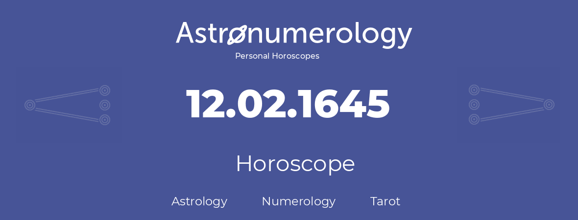 Horoscope for birthday (born day): 12.02.1645 (February 12, 1645)