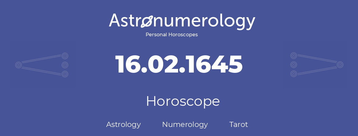 Horoscope for birthday (born day): 16.02.1645 (February 16, 1645)