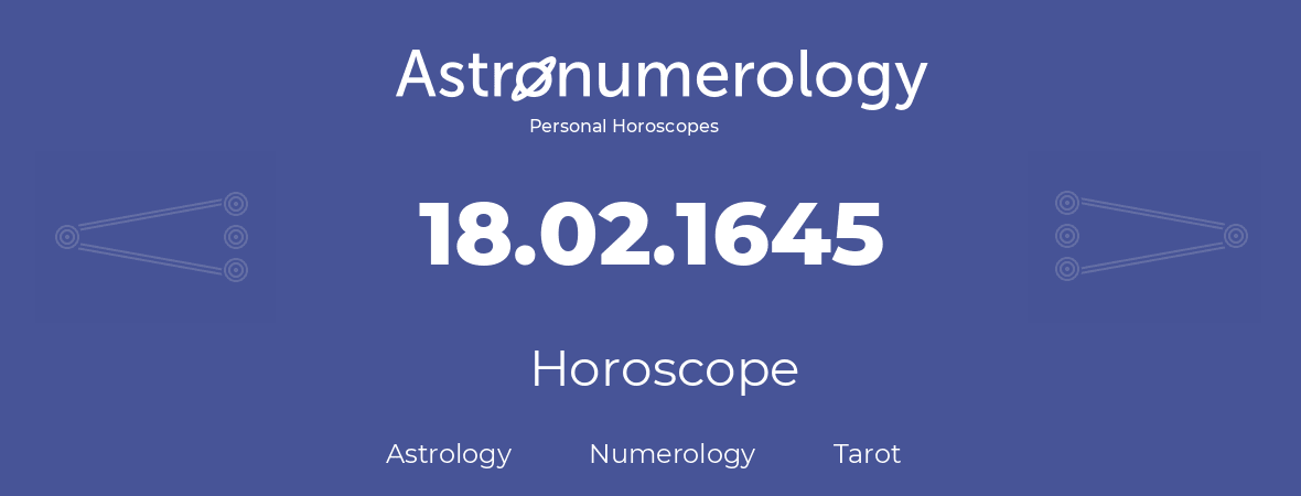 Horoscope for birthday (born day): 18.02.1645 (February 18, 1645)