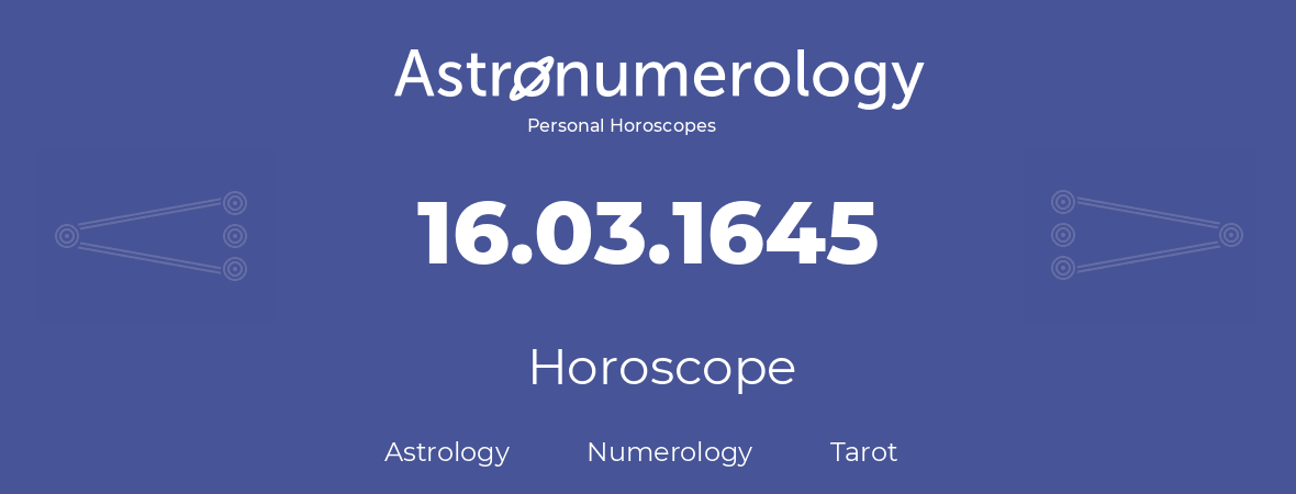 Horoscope for birthday (born day): 16.03.1645 (March 16, 1645)