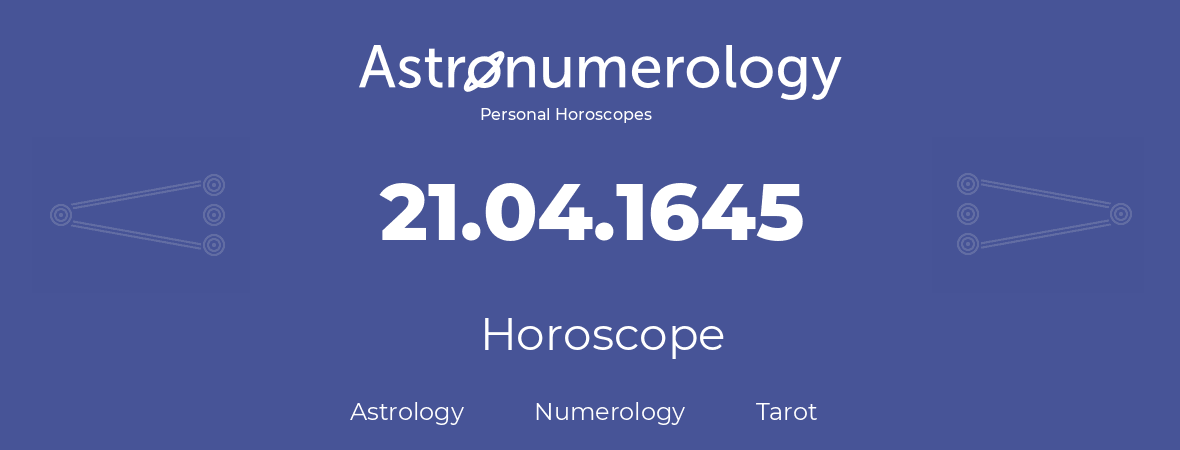 Horoscope for birthday (born day): 21.04.1645 (April 21, 1645)