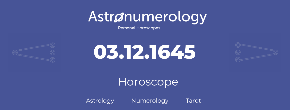 Horoscope for birthday (born day): 03.12.1645 (December 03, 1645)