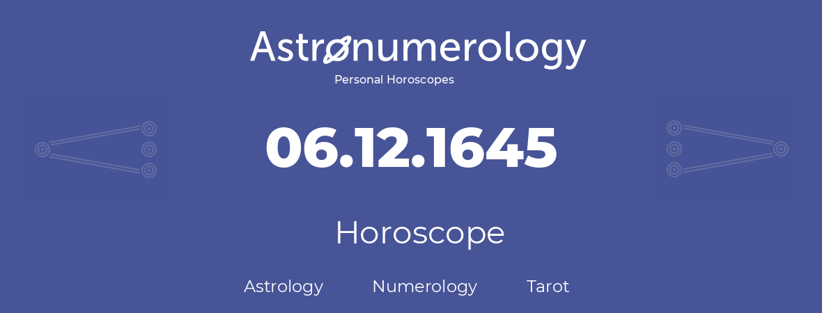 Horoscope for birthday (born day): 06.12.1645 (December 06, 1645)