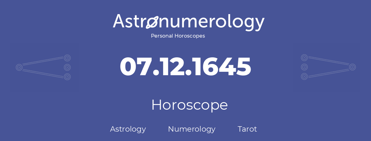 Horoscope for birthday (born day): 07.12.1645 (December 07, 1645)
