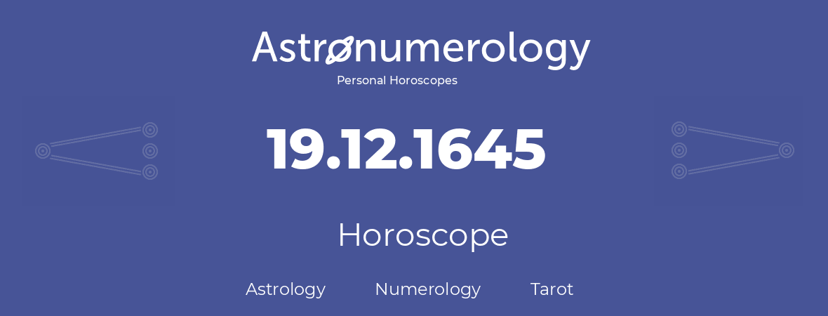 Horoscope for birthday (born day): 19.12.1645 (December 19, 1645)