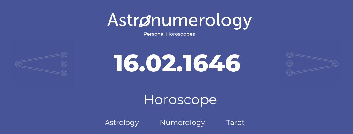 Horoscope for birthday (born day): 16.02.1646 (February 16, 1646)