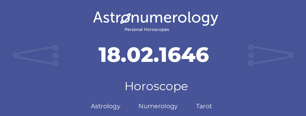 Horoscope for birthday (born day): 18.02.1646 (February 18, 1646)