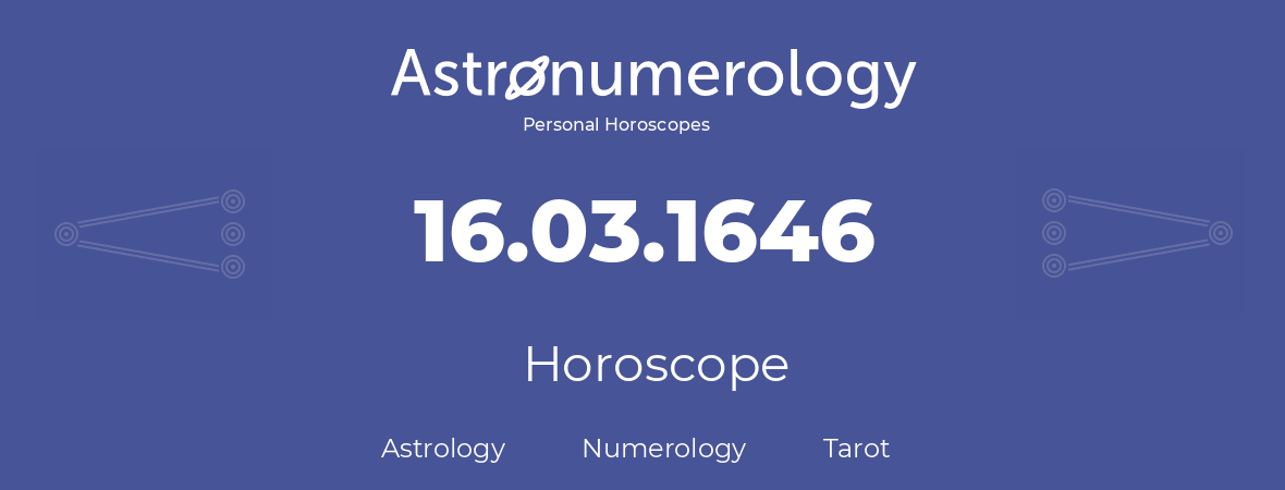 Horoscope for birthday (born day): 16.03.1646 (March 16, 1646)