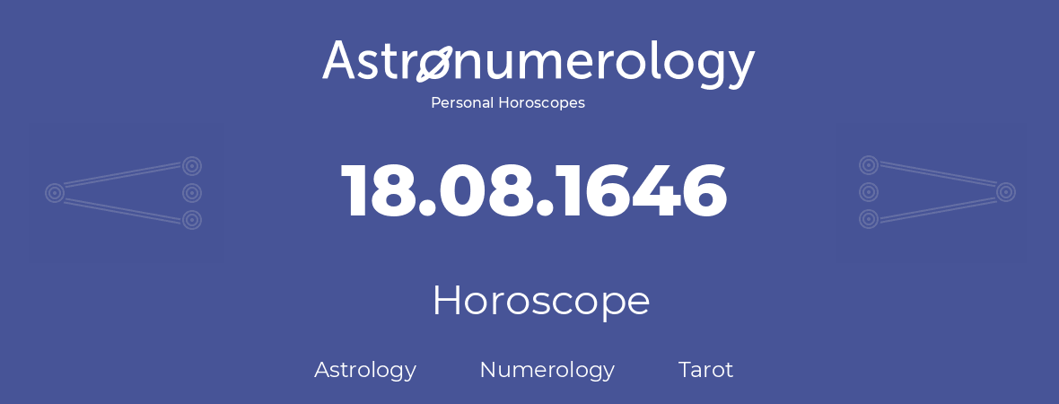 Horoscope for birthday (born day): 18.08.1646 (August 18, 1646)