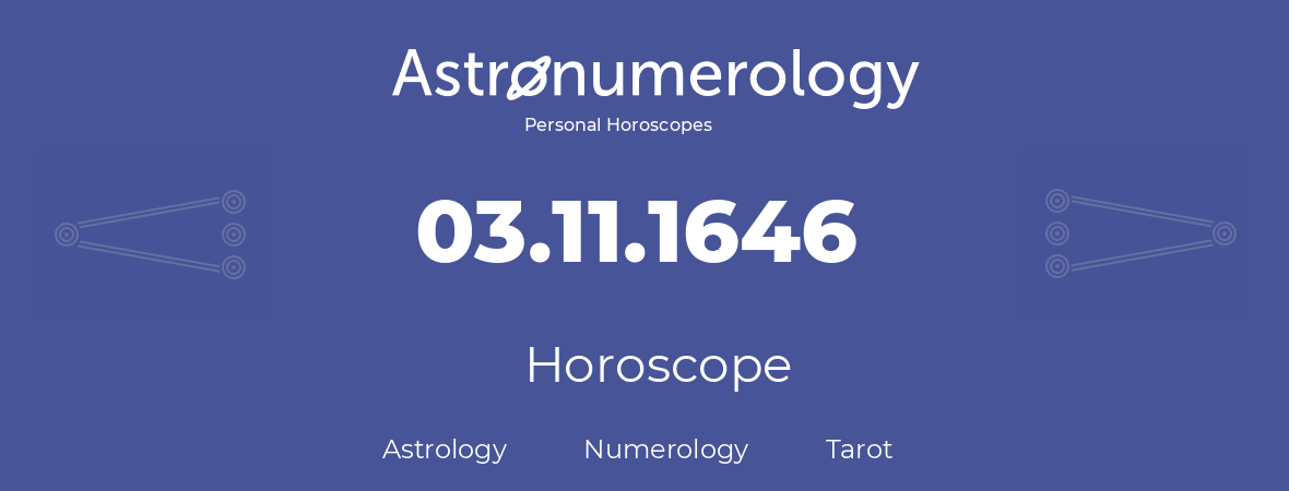 Horoscope for birthday (born day): 03.11.1646 (November 03, 1646)