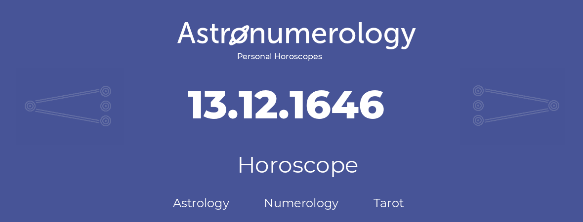 Horoscope for birthday (born day): 13.12.1646 (December 13, 1646)