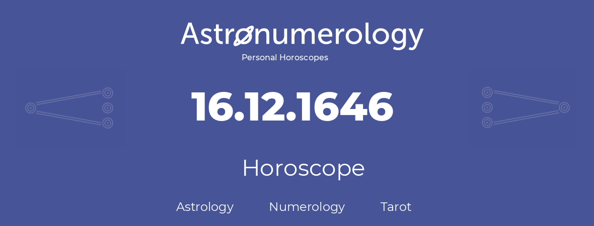 Horoscope for birthday (born day): 16.12.1646 (December 16, 1646)