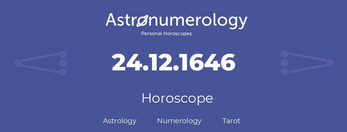 Horoscope for birthday (born day): 24.12.1646 (December 24, 1646)