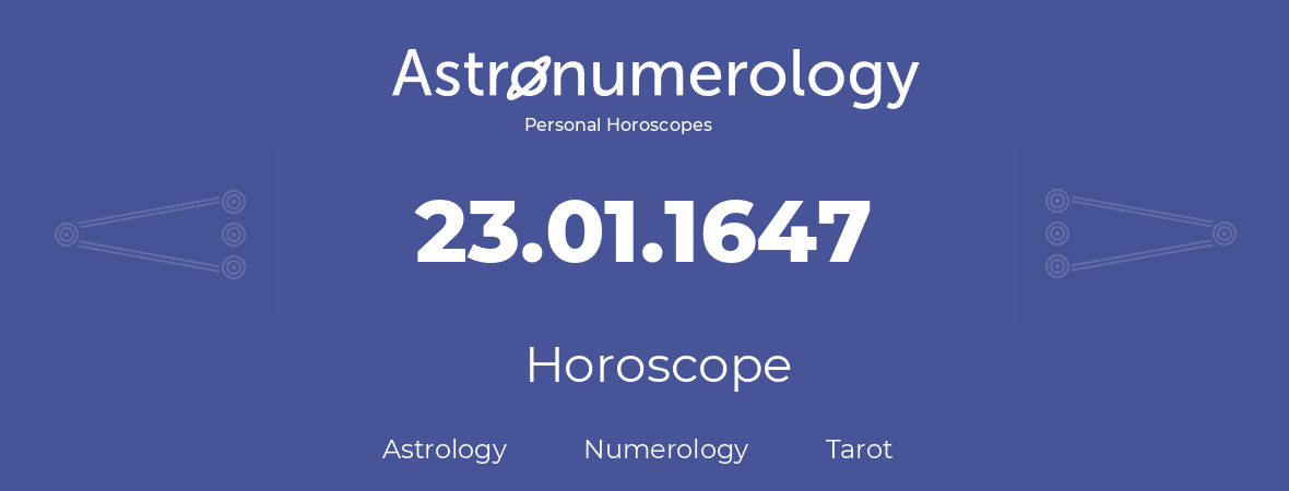 Horoscope for birthday (born day): 23.01.1647 (January 23, 1647)