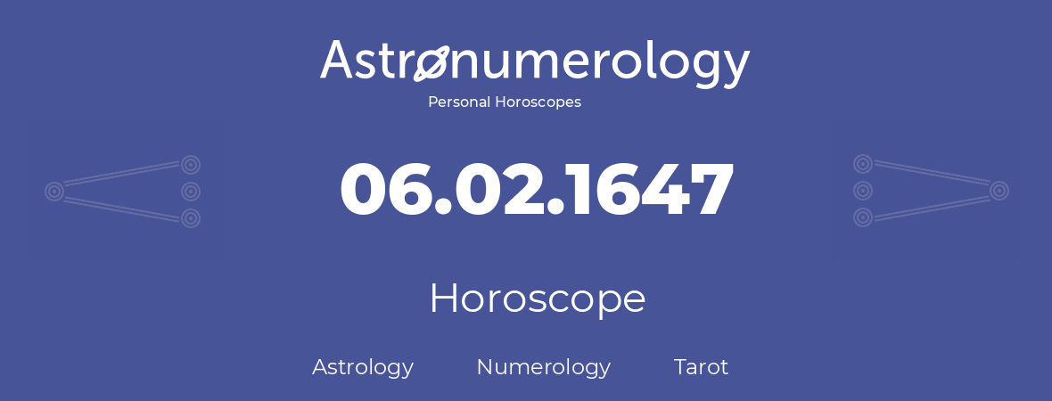 Horoscope for birthday (born day): 06.02.1647 (February 06, 1647)