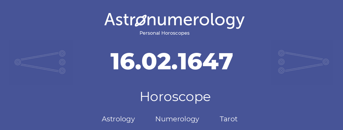 Horoscope for birthday (born day): 16.02.1647 (February 16, 1647)
