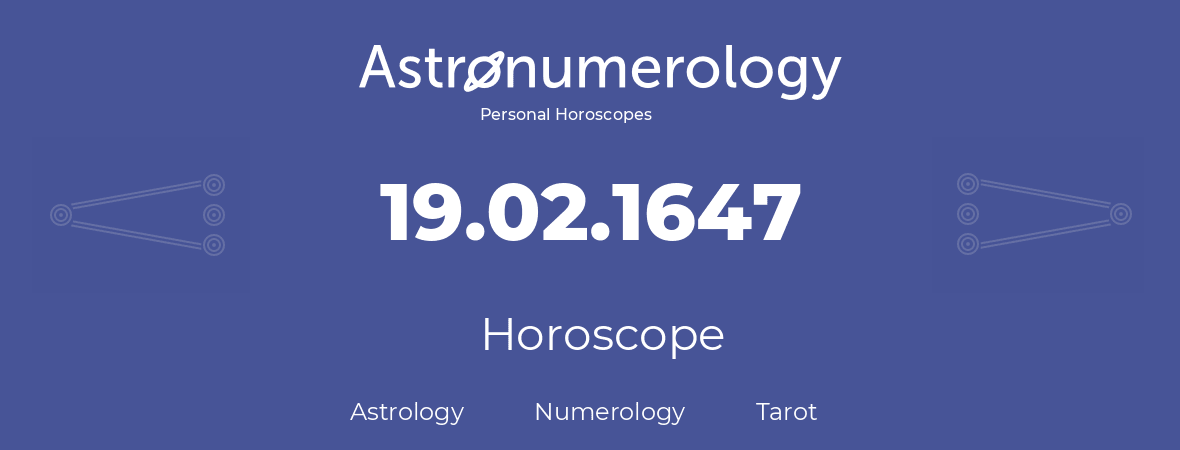 Horoscope for birthday (born day): 19.02.1647 (February 19, 1647)