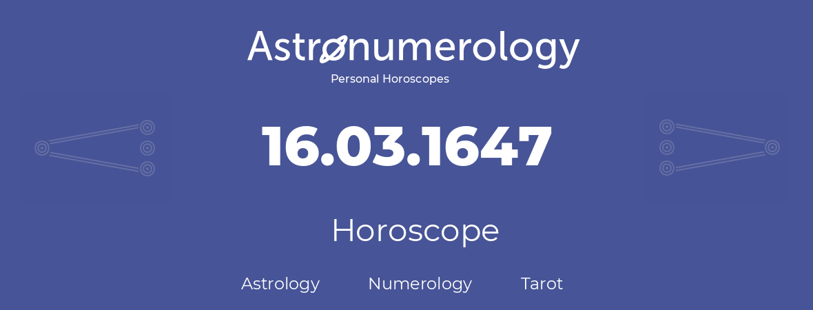 Horoscope for birthday (born day): 16.03.1647 (March 16, 1647)