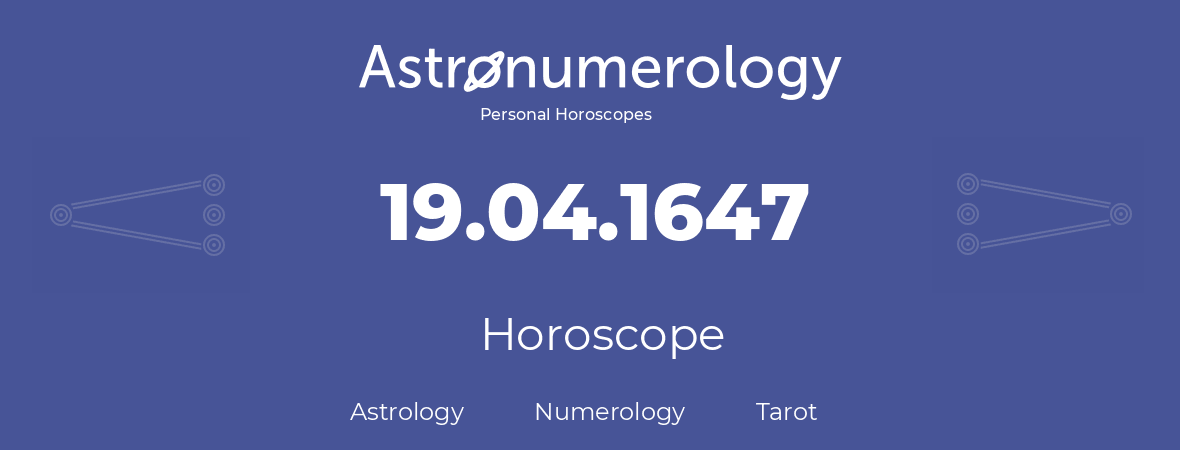 Horoscope for birthday (born day): 19.04.1647 (April 19, 1647)