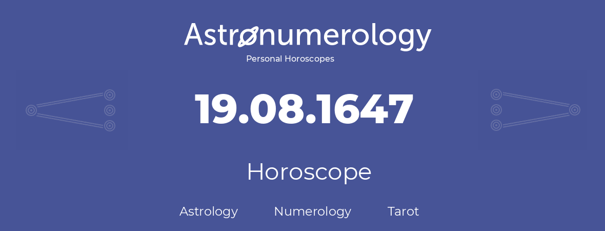 Horoscope for birthday (born day): 19.08.1647 (August 19, 1647)