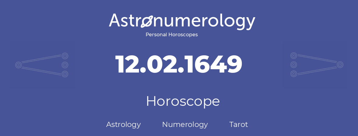 Horoscope for birthday (born day): 12.02.1649 (February 12, 1649)