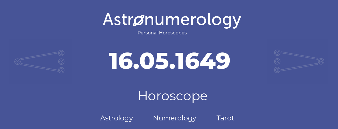 Horoscope for birthday (born day): 16.05.1649 (May 16, 1649)