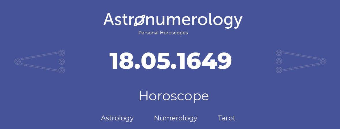 Horoscope for birthday (born day): 18.05.1649 (May 18, 1649)