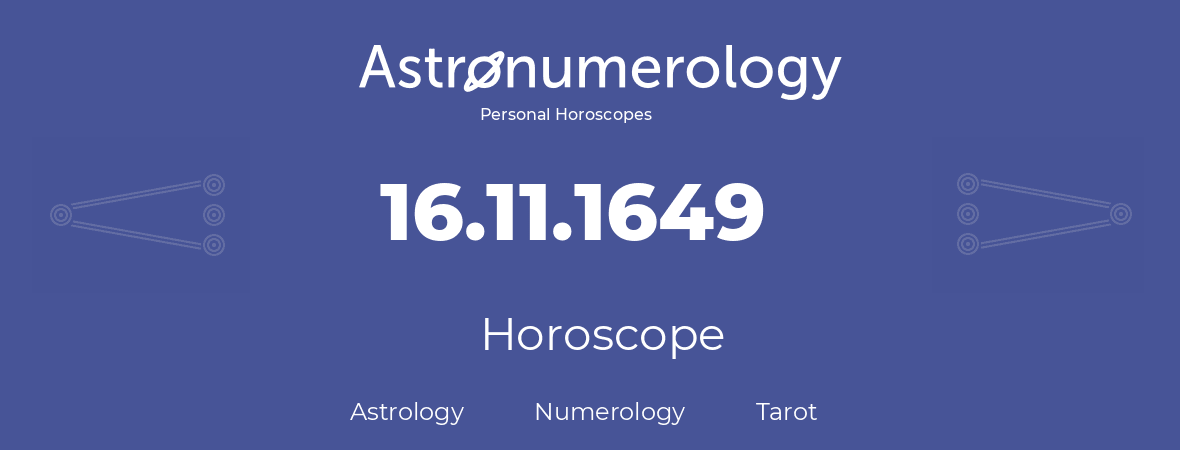 Horoscope for birthday (born day): 16.11.1649 (November 16, 1649)
