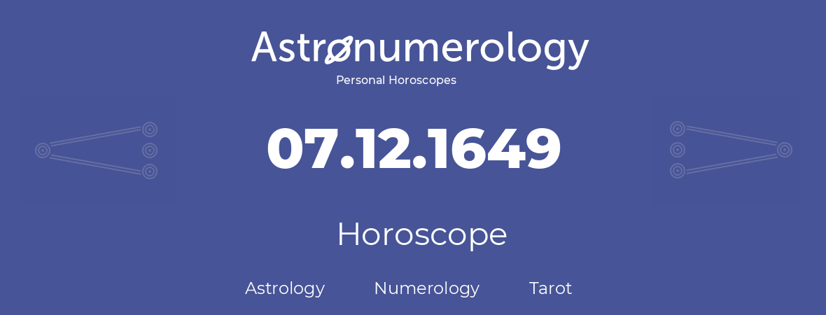 Horoscope for birthday (born day): 07.12.1649 (December 07, 1649)