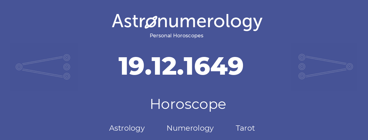 Horoscope for birthday (born day): 19.12.1649 (December 19, 1649)