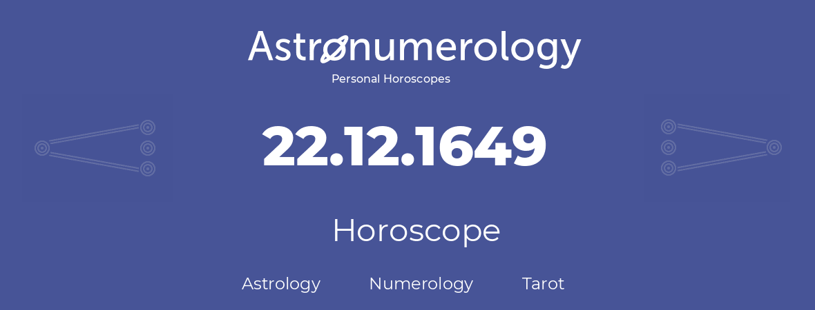 Horoscope for birthday (born day): 22.12.1649 (December 22, 1649)