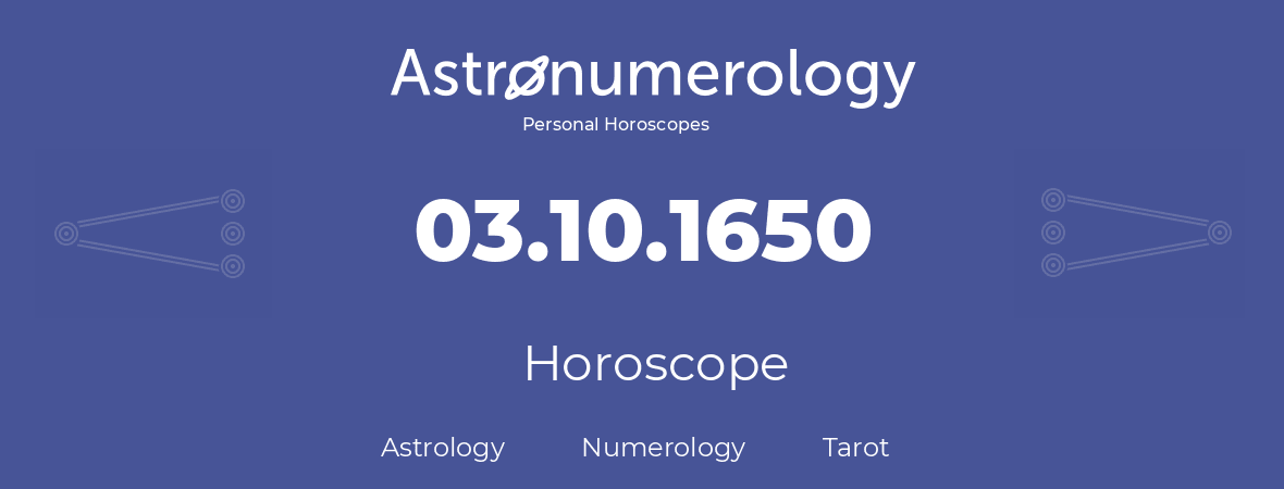 Horoscope for birthday (born day): 03.10.1650 (Oct 03, 1650)