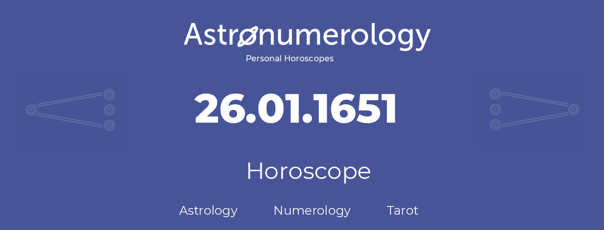 Horoscope for birthday (born day): 26.01.1651 (January 26, 1651)