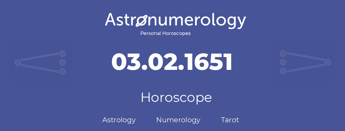 Horoscope for birthday (born day): 03.02.1651 (February 03, 1651)