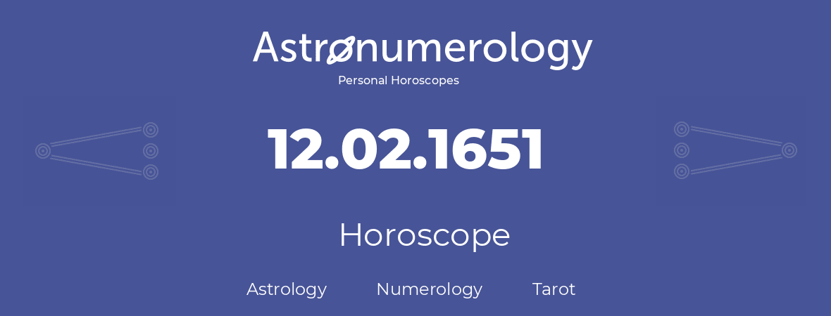Horoscope for birthday (born day): 12.02.1651 (February 12, 1651)