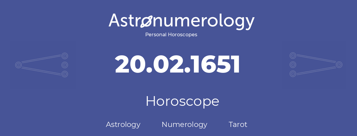 Horoscope for birthday (born day): 20.02.1651 (February 20, 1651)