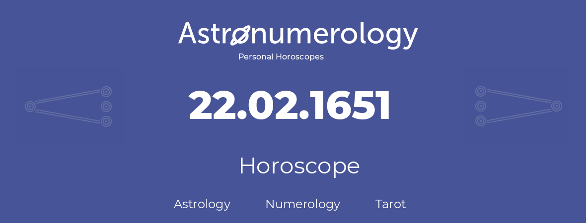 Horoscope for birthday (born day): 22.02.1651 (February 22, 1651)