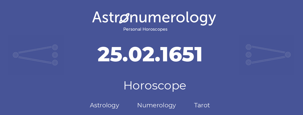 Horoscope for birthday (born day): 25.02.1651 (February 25, 1651)