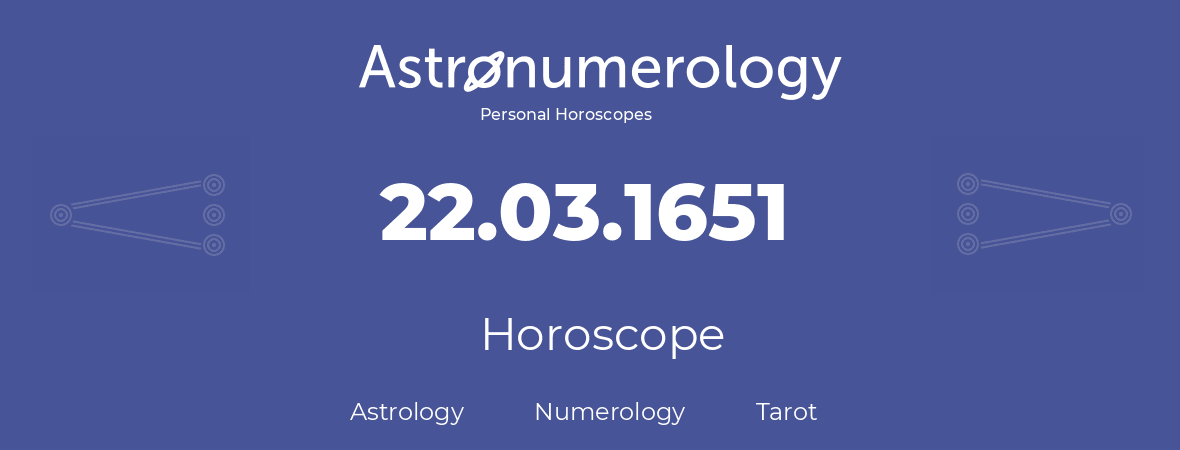Horoscope for birthday (born day): 22.03.1651 (March 22, 1651)