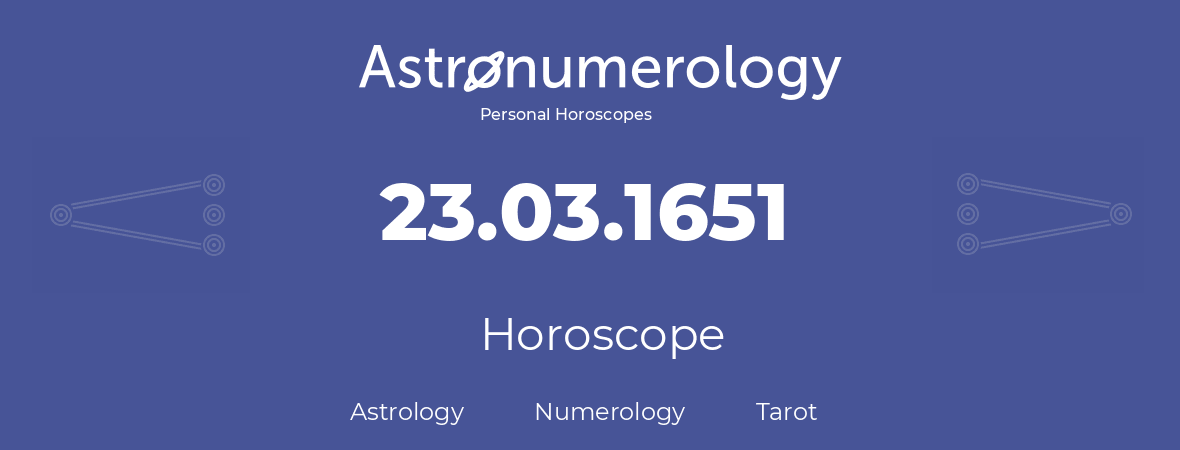 Horoscope for birthday (born day): 23.03.1651 (March 23, 1651)