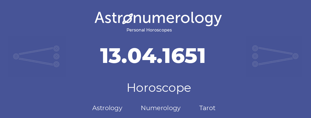 Horoscope for birthday (born day): 13.04.1651 (April 13, 1651)