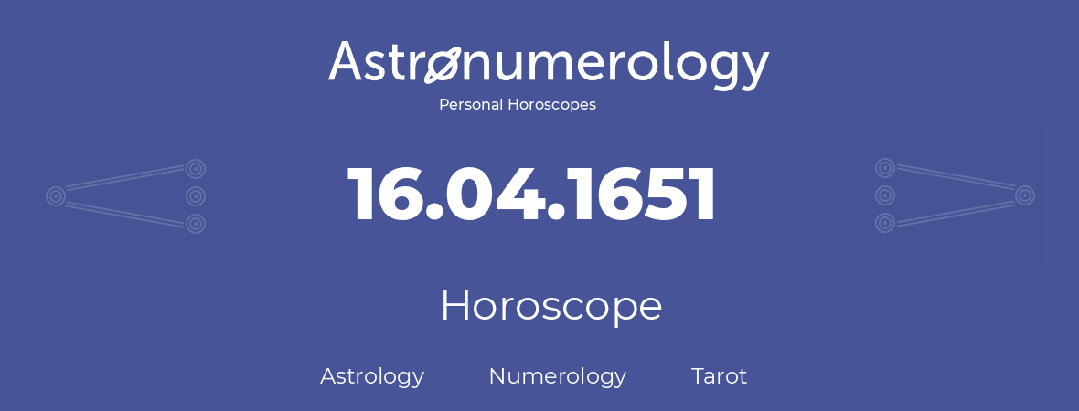 Horoscope for birthday (born day): 16.04.1651 (April 16, 1651)