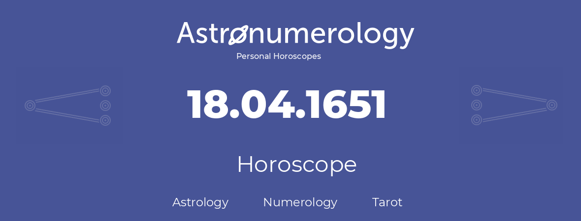 Horoscope for birthday (born day): 18.04.1651 (April 18, 1651)