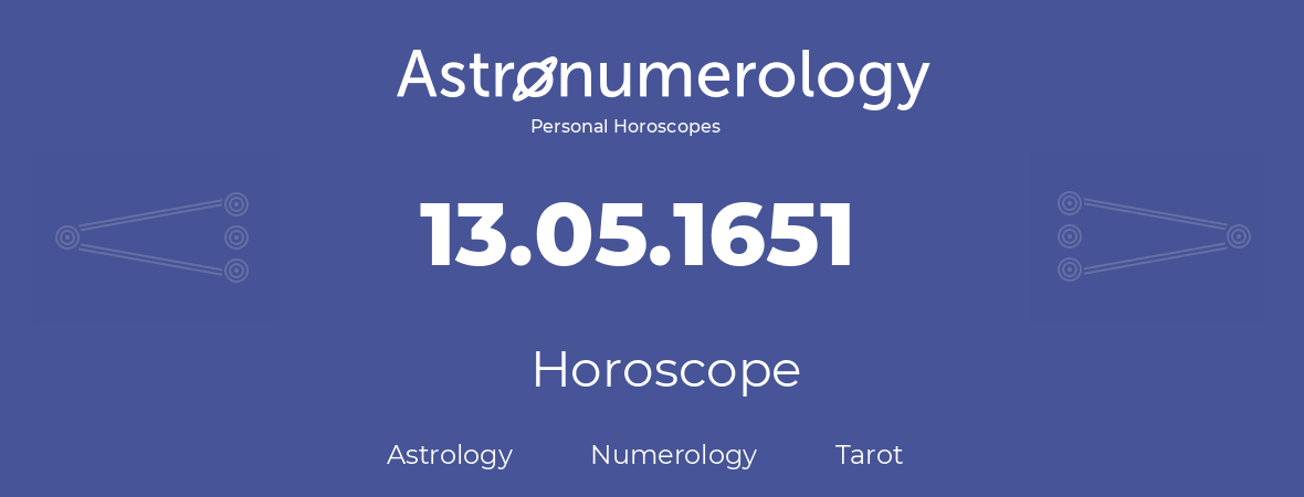 Horoscope for birthday (born day): 13.05.1651 (May 13, 1651)