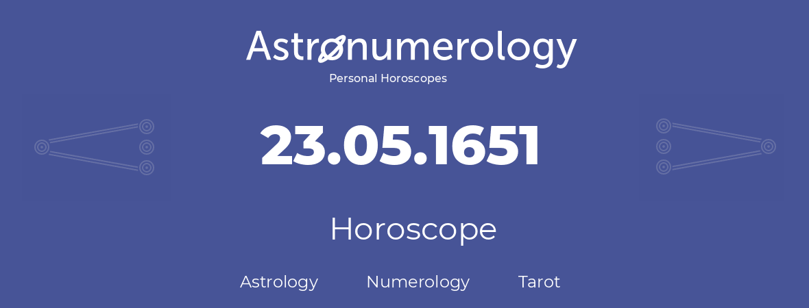 Horoscope for birthday (born day): 23.05.1651 (May 23, 1651)